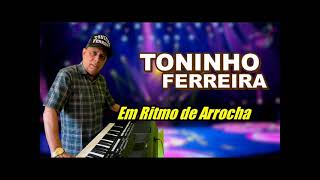 TONINHO FERREIRA  EM RITMO DE ARROCHA  CD COMPLETO 2023 [upl. by Direj]