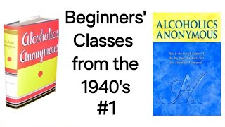 Alcoholics Anonymous  Back To The Forties Class 1 [upl. by Neelhsa]