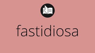 Que significa FASTIDIOSA • fastidiosa SIGNIFICADO • fastidiosa DEFINICIÓN • Que es FASTIDIOSA [upl. by Anits150]