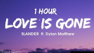 1HOUR SLANDER  Love Is Gone ft Dylan Matthew Acoustic  Lyrics [upl. by Hound82]