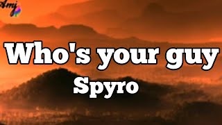 spyroWho is your guy lyrics audio2023 [upl. by Esorrebma]