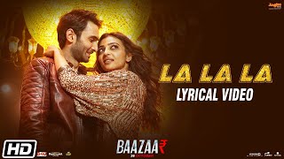 La La La  Lyrical Video  Neha Kakkar  Bilal Saeed  Baazaar  Saif Ali Khan Rohan Radhika [upl. by Enelehcim]