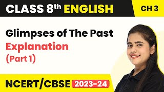 Class 8 English Chapter 3  Glimpses of The Past Explanation Part 1  Class 8 English [upl. by Gratia]