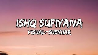 ishq sufiyana song lyrics VishalShekhar [upl. by Eniladam]