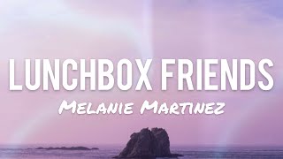 Melanie Martinez  Lunchbox Friends Lyrics [upl. by Fong]