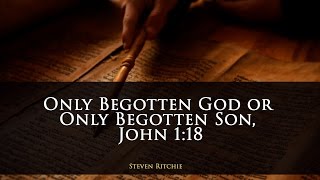 Only Begotten God or Only Begotten Son John 118 [upl. by Annaear658]