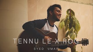 TENNU LE X ROG  UNPLUGGED MASHUP  SYED UMAR [upl. by Dulce]