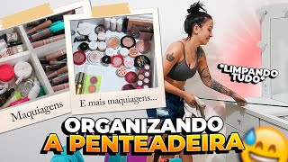 FAXINANDO E ORGANIZANDO A PENTEADEIRA pós mudança [upl. by Aldarcy40]