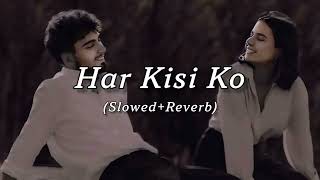 Har Kisi Ko  Slowed  Reverb  music [upl. by Ediva333]