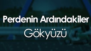 Perdenin Ardındakiler  Gökyüzü [upl. by Ilrahs]