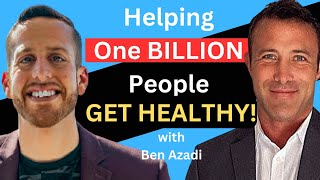 Helping 1 BILLION People Live Healthier Lives with Ben Azadi [upl. by Alvina368]