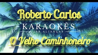 Karaokê em HD O Velho Caminhoneiro  Roberto Carlos [upl. by Kurt477]