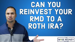 Can I Reinvest My RMD Into My Roth IRA [upl. by Anitniuq]