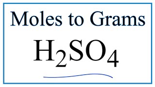 How to Convert Moles of H2SO4 to Grams [upl. by Dorfman44]