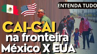 🚨🇺🇲Entendendo o CAI CAI na fronteira do México com EUA Vídeo completo com todos os detalhes [upl. by Eilojne122]