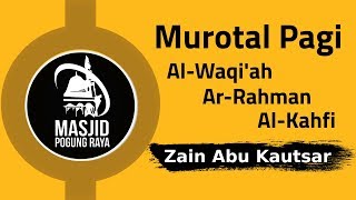 Murotal Pagi  Zain Abu Kautsar  Surat AlWaqiah ArRahman AlKahfi [upl. by Petey]