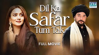 Dil Ka Safar Tum Tak  Full Film  Kashif Mehmood Zarnish Khan Aamna Malick  A Romantic Story [upl. by Aziram]