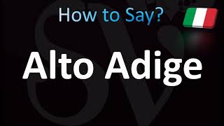 How to Pronounce Alto Adige Correctly Italian [upl. by Hajan]