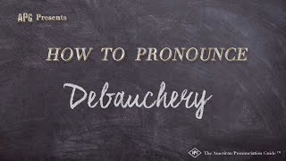 How to Pronounce Debauchery Real Life Examples [upl. by Eveneg989]