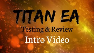 Blue Edge Financial Titan EA Review and Testing Intro Video [upl. by Etnohs]