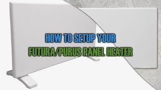 How To Setup Your FuturaPurus Panel Heater  HELPFUL amp EASY GUIDE [upl. by Dnalerb]