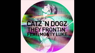 Catz N Dogz  They Frontin feat Monty Luke [upl. by Irtimid47]