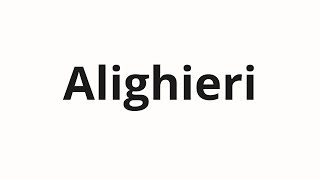 How to pronounce Alighieri [upl. by Morra960]