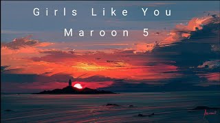 Girls Like You  Maroon 5 slowedreverb [upl. by Bay437]