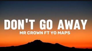 Mr Crown  DONT GO AWAY Lyrics video Ft Yo Maps [upl. by Hsirehc]