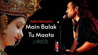 Jubin Nautiyal Main Balak Tu Mata  Hindi Lyrics  मैं बालक तु माता  Gulshan Kumar  gaana Lyrics [upl. by Ahsikym]