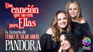 PANDORA COMO TE VA MI AMOR  UNA CANCIÓN QUE NO ERA PARA ELLAS [upl. by Danyelle]