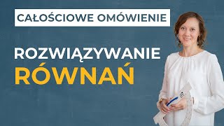 Rozwiązywanie równań CAŁOŚCIOWE OMÓWIENIE [upl. by Chaker]