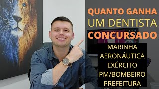 QUANTO GANHA UM DENTISTA CONCURSADO  MARINHA EXÉRCITO AERONÁUTICA POLÍCIA BOMBEIRO E PREFERITURA [upl. by Odlaniger808]