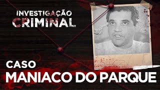 INVESTIGAÇÃO CRIMINAL  MANÍACO DO PARQUE [upl. by Adamson]