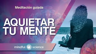 MEDITACIÓN GUIADA PARA AQUIETAR TU MENTE  MINDFULNESS MINDFUL SCIENCE [upl. by Asset309]