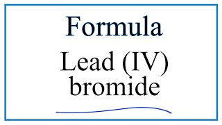 How to Write the Formula for Lead IV bromide [upl. by Trefler517]