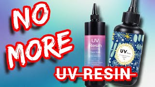 Why I Dont Use UV Resin Anymore [upl. by Jamin]