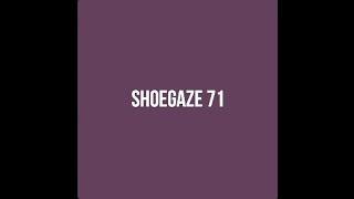 Shoegaze Compilation Vol71 [upl. by Camellia]