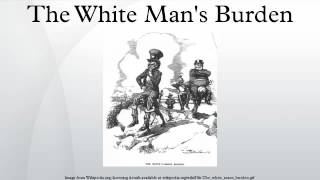 The White Mans Burden [upl. by Herrod]