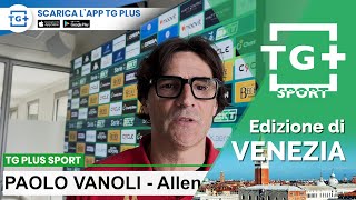 PalermoVenezia FC le parole prepartita di mister Paolo Vanoli  TG Plus SPORT Venezia [upl. by Island]