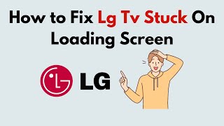 How to Fix Lg Tv Stuck On Loading Screen [upl. by Rist]