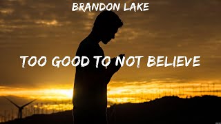 Brandon Lake  Too Good To Not Believe Lyrics Zach Williams Chris Tomlin Mercy [upl. by Winfield]