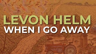 Levon Helm  When I Go Away Official Audio [upl. by Sirovart]