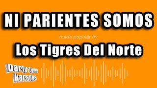 Los Tigres Del Norte  Ni Parientes Somos Versión Karaoke [upl. by Nicko594]