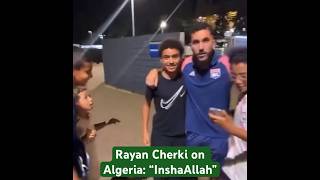 Rayan Cherki speaks about his Algeria future [upl. by Laehctim]