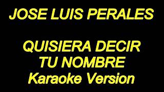 Jose Luis Perales  Quisiera Decir Tu Nombre Karaoke Lyrics NUEVO [upl. by Eicrad967]