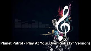 Planet Patrol  Play At Your Own Risk 12quot Version Instrumental [upl. by Abehsat]