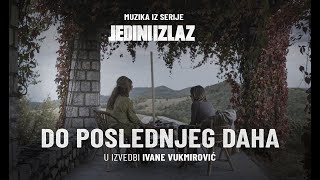 DO POSLEDNJEG DAHA  MUZIKA IZ SERIJE JEDINI IZLAZ [upl. by Llednav904]