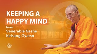 Keeping a happy mind  Venerable Geshe Kelsang Gyatso [upl. by Salvucci]