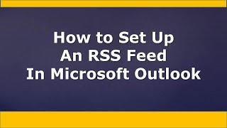 HOW TO set up an RSS feed in Microsoft Outlook [upl. by Rockey]